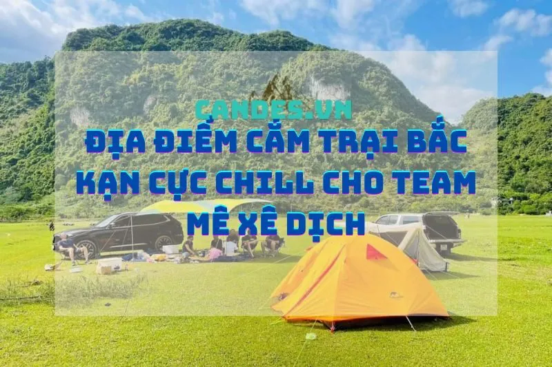 Địa điểm cắm trại Bắc Kạn cực chill cho team mê xê dịch
