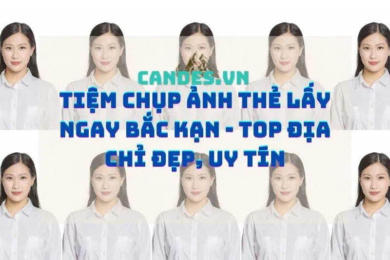 Tiệm chụp ảnh thẻ lấy ngay Bắc Kạn - Top địa chỉ đẹp, uy tín